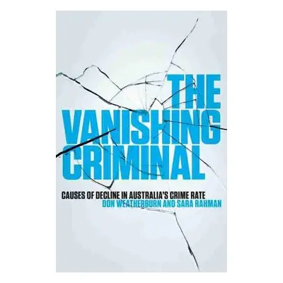 Vanishing Criminal - Weatherburn, Don a Rahman, Sara