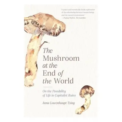 Mushroom at the End of the World - Tsing, Anna Lowenhaupt