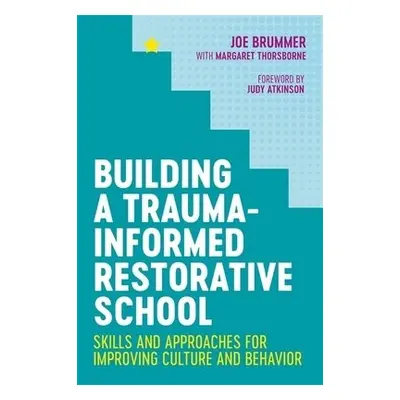 Building a Trauma-Informed Restorative School - Brummer, Joe