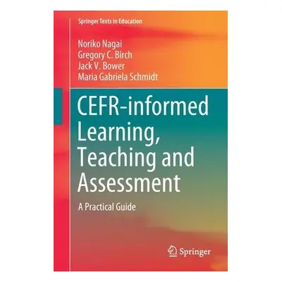 CEFR-informed Learning, Teaching and Assessment - Nagai, Noriko a Birch, Gregory C. a Bower, Jac