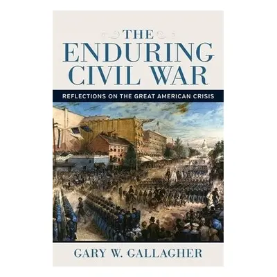 Enduring Civil War - Gallagher, Gary W.