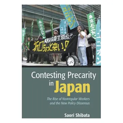 Contesting Precarity in Japan - Shibata, Saori