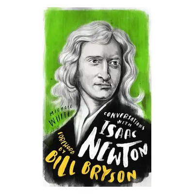 Conversations with Isaac Newton - White, Michael