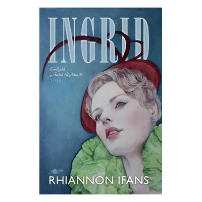 Ingrid - Enillydd y Fedal Ryddiaith 2019 - Ifans, Rhiannon