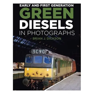 Early and First Generation Green Diesels in Photographs - Dickson, Brian J.