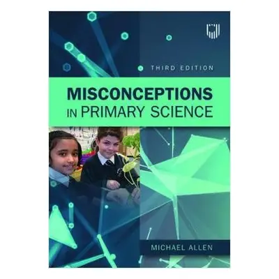 Misconceptions in Primary Science 3e - Allen, Michael