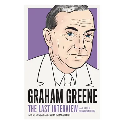 Graham Greene: The Last Interview - Greene, Graham