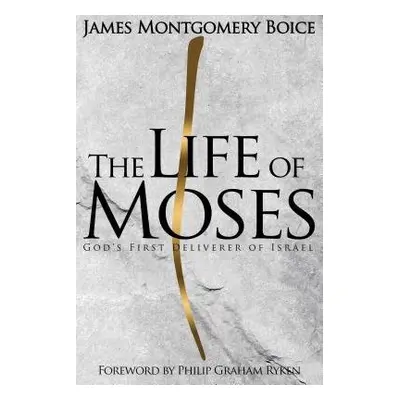 Life of Moses, The - Boice, James Montgomery