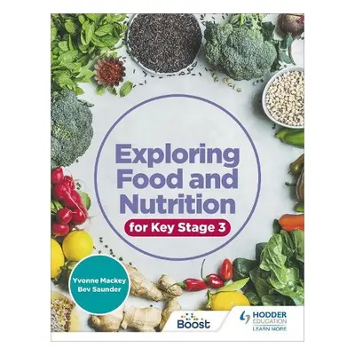 Exploring Food and Nutrition for Key Stage 3 - Mackey, Yvonne a Saunder, Bev