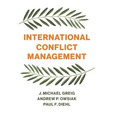 International Conflict Management - Greig, J. Michael a Owsiak, Andrew P. a Diehl, Paul F. (Henn