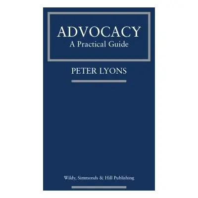 Advocacy: A Practical Guide - Lyons, Peter