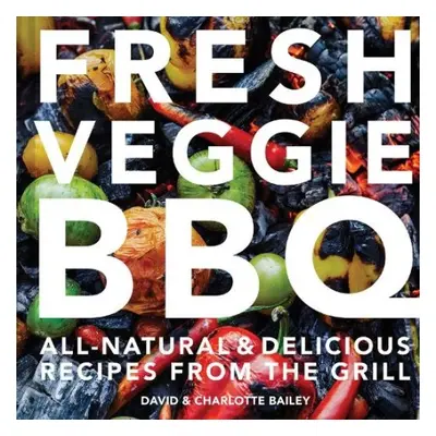 Fresh Veggie BBQ - Bailey, David a Bailey, Charlotte