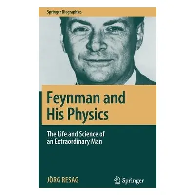 Feynman and His Physics - Resag, Jorg