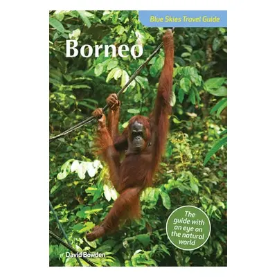 Blue Skies Travel Guide: Borneo - Bowden, David