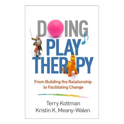 Doing Play Therapy - Kottman, Terry a Meany-Walen, Kristin K.