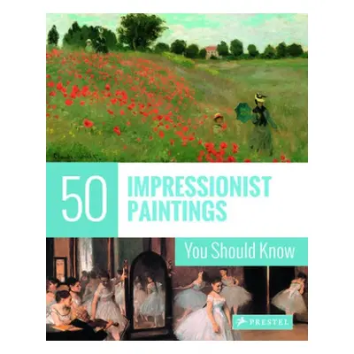 50 Impressionist Paintings You Should Know - Engelmann, Ines Janet