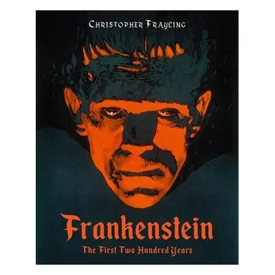 Frankenstein: The First Two Hundred Years - Frayling, Christopher