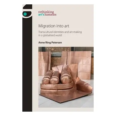 Migration into Art - Petersen, Anne Ring