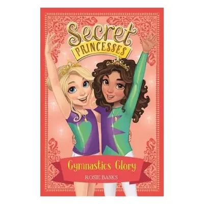 Secret Princesses: Gymnastics Glory - Banks, Rosie