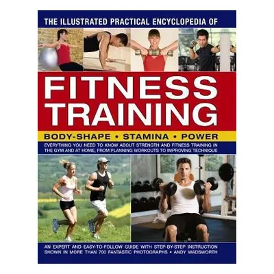 Illustrated Practical Encyclopedia of Fitness Training - Wadsworth Andy