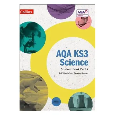 AQA KS3 Science Student Book Part 2 - Walsh, Ed a Baxter, Tracey