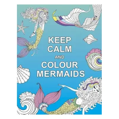 Keep Calm and Colour Mermaids - Publishers, Summersdale