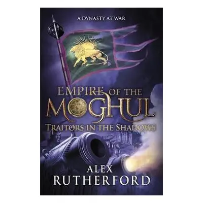 Empire of the Moghul: Traitors in the Shadows - Rutherford, Alex