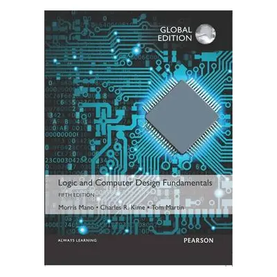 Logic and Computer Design Fundamentals, Global Edition - Mano, M. Morris a Kime, Charles a Marti