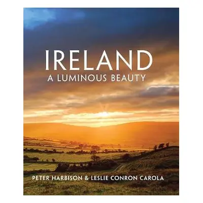 Ireland - A Luminous Beauty - Harbison, Peter a Carola, Leslie Conron