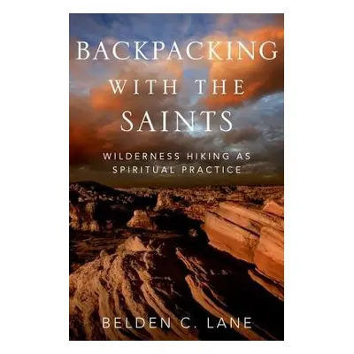 Backpacking with the Saints - Lane, Belden C. (Professor Emeritus, Theological Studies, Professo