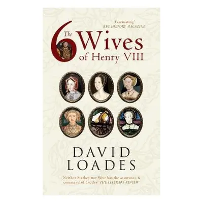 Six Wives of Henry VIII - Loades, Professor David