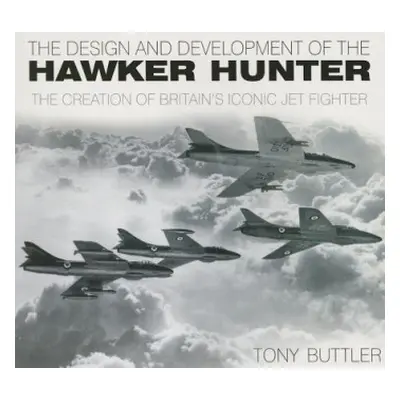 Design and Development of the Hawker Hunter - Buttler, Tony