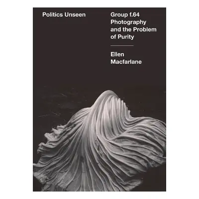 Politics Unseen - Macfarlane, Ellen