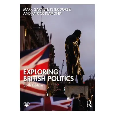 Exploring British Politics - Garnett, Mark (University of Lancaster) a Dorey, Peter (University 