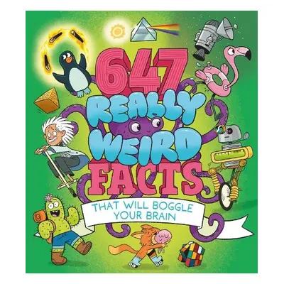 647 Really Weird Facts That Will Boggle Your Brain - Rooney, Anne a Potter, William (Author)