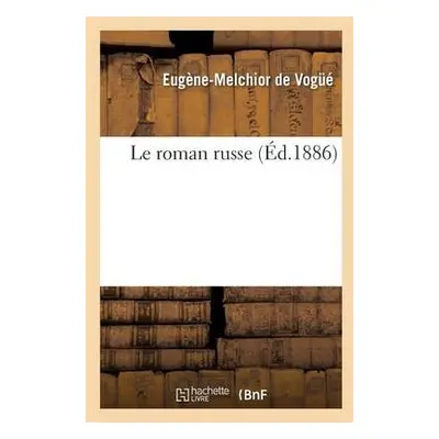 Le Roman Russe - Vogu?, Eug?ne-Melchior