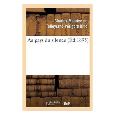 Au Pays Du Silence - Dino, Charles-Maurice de Talleyrand-Perigord