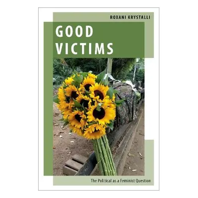 Good Victims - Krystalli, Roxani (Lecturer, Lecturer, University of St. Andrews)