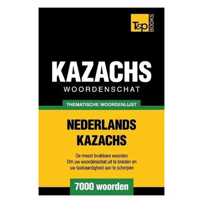 Thematische woordenschat Nederlands-Kazachs - 7000 woorden - Taranov, Andrey