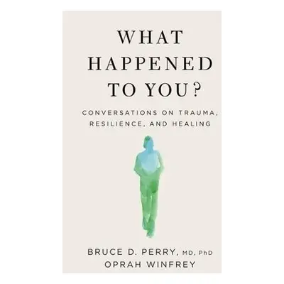 What Happened to You? - Winfrey, Oprah a Perry, Bruce D.