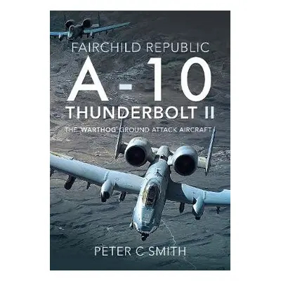 Fairchild Republic A-10 Thunderbolt II - Smith, Peter C