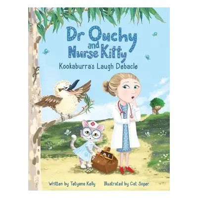 Dr Ouchy and Nurse Kitty: Kookaburra’s Laugh Debacle - Kelly, Tetyana