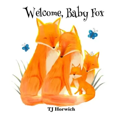 Welcome, Baby Fox - Horwich, TJ