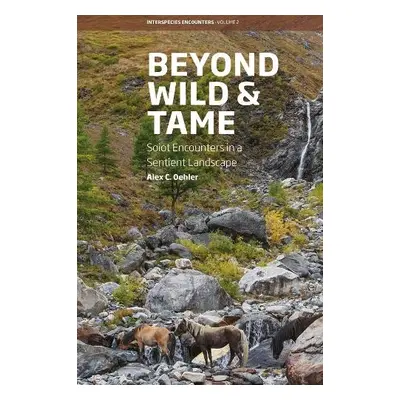 Beyond Wild and Tame - Oehler, Alex C.