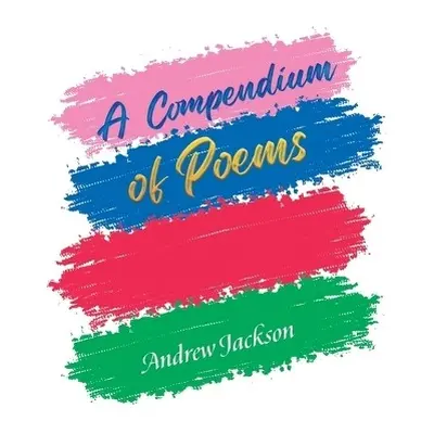 Compendium of Poems - Jackson, Andrew