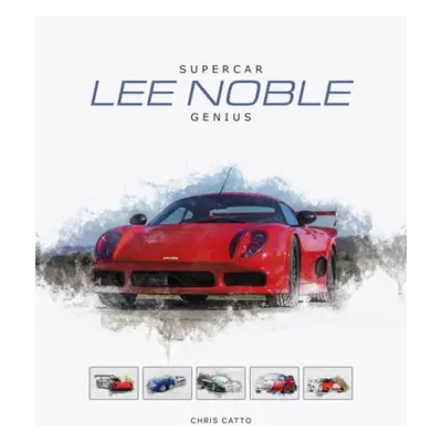 Lee Noble – Supercar Genius - Catto, Christopher