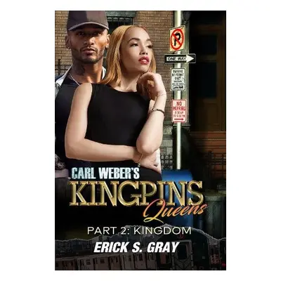 Carl Weber's Kingpins: Queens 2: The Kingdom - Gray, ErickS.