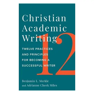 Christian Academic Writing - Merkle, Benjamin L. a Miles, Adrianne Cheek