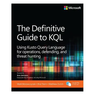 Definitive Guide to KQL - Morowczynski, Mark a Trent, Rod a Zorich, Matthew