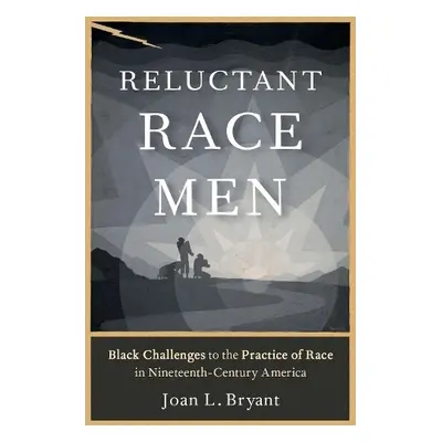 Reluctant Race Men - Bryant, Joan L. (Associate Professor of African American Studies, Associate